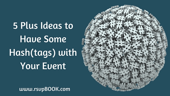 5 Plus Ideas to Have Some Hash(tags) with Your Event
